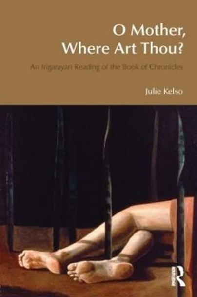 O Mother, Where Art Thou?: An Irigarayan Reading of the Book of Chronicles by Julie Kelso