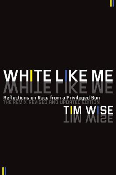 White Like Me: Reflections on Race from a Privileged Son by Tim Wise