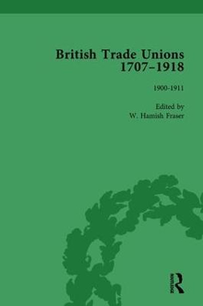 British Trade Unions, 1707-1918, Part II, Volume 7: 1900-1911 by W. Hamish Fraser