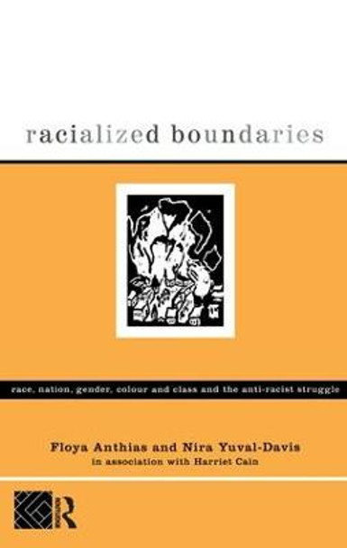 Racialized Boundaries: Race, Nation, Gender, Colour and Class and the Anti-Racist Struggle by Floya Anthias