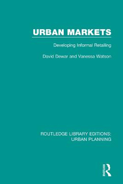 Urban Markets: Developing Informal Retailing by David Dewar