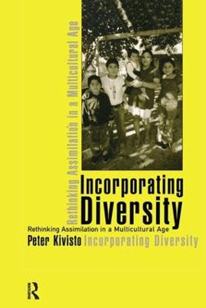 Incorporating Diversity: Rethinking Assimilation in a Multicultural Age by Peter Kivisto