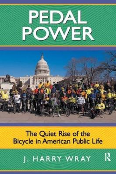 Pedal Power: The Quiet Rise of the Bicycle in American Public Life by J. Harry Wray