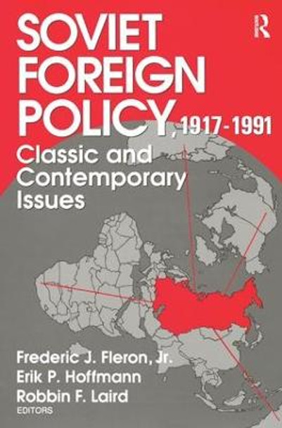 Soviet Foreign Policy 1917-1991: Classic and Contemporary Issues by Jr. Fleron