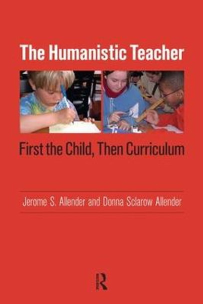 Humanistic Teacher: First the Child, Then Curriculum by Jerome S. Allender