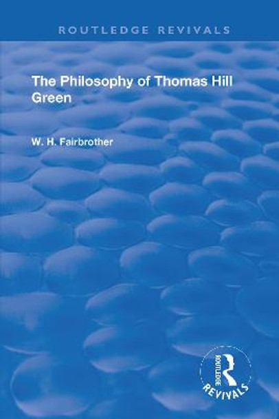 The Philosophy Of Thomas Hill Green by W.H. Fairbrother