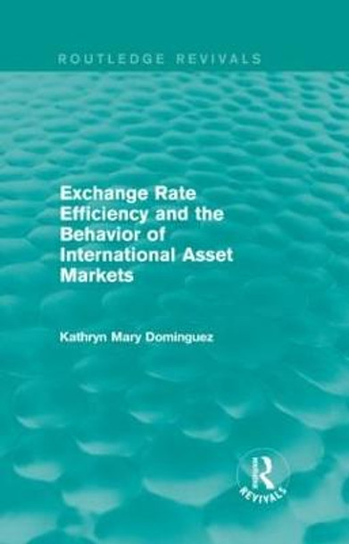 Exchange Rate Efficiency and the Behavior of International Asset Markets by Kathryn Mary Dominguez