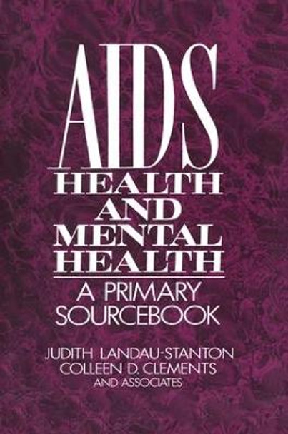 AIDS, Health, And Mental Health: A Primary Sourcebook by Judith Landau-Stanton