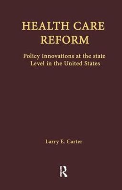 Health Care Reform: Policy Innovations at the State Level in the United States by Larry E. Carter