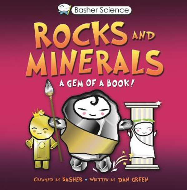 Basher Science: Rocks and Minerals: A Gem of a Book by Simon Basher