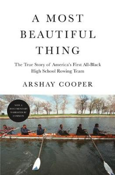 A Most Beautiful Thing: The True Story of the All-Black High School Rowing Team by Arshay Cooper