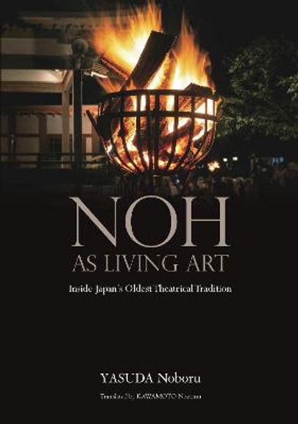 Noh as Living Art: Inside Japan's Oldest Theatrical Tradition by Yasuda Noburo