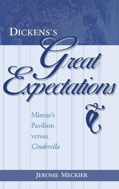Dickens's Great Expectations: Misnar's Pavilion versus Cinderella by Jerome Meckier