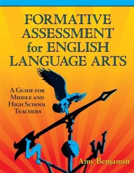 Formative Assessment for English Language Arts: A Guide for Middle and High School Teachers by Amy Benjamin