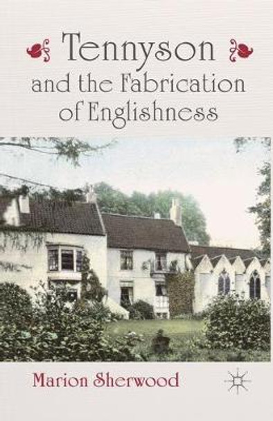 Tennyson and the Fabrication of Englishness by Marion Sherwood
