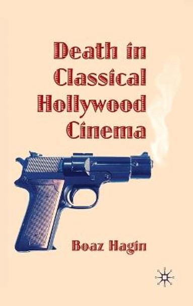 Death in Classical Hollywood Cinema by Boaz Hagin