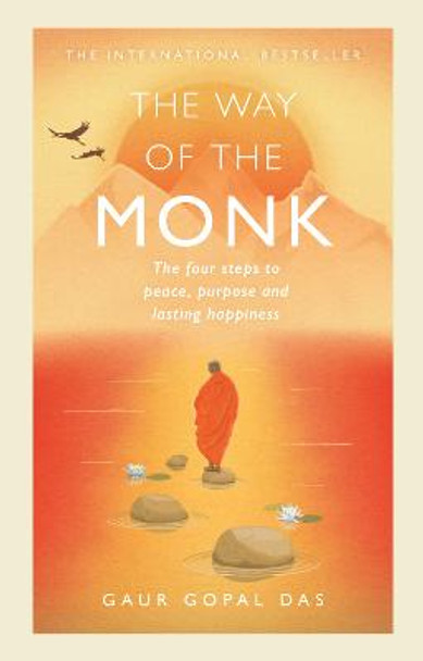 The Way of the Monk: The four steps to peace, purpose and lasting happiness by Gaur Gopal Das