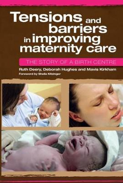 Tensions and Barriers in Improving Maternity Care: The Story of a Birth Centre by Ruth Deery