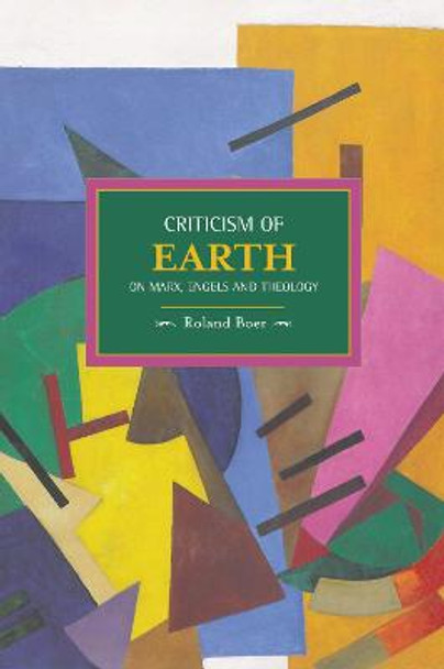 Criticism Of The Earth: On Marx, Engels And Theology: Historical Materialism, Volume 35 by Roland Boer