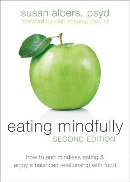 Eating Mindfully, Second Edition: How to End Mindless Eating and Enjoy a Balanced Relationship with Food by Susan Albers