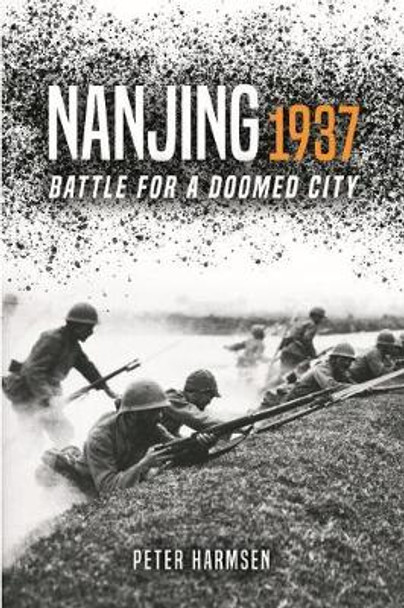 Nanjing 1937: Battle for a Doomed City by Peter Harmsen