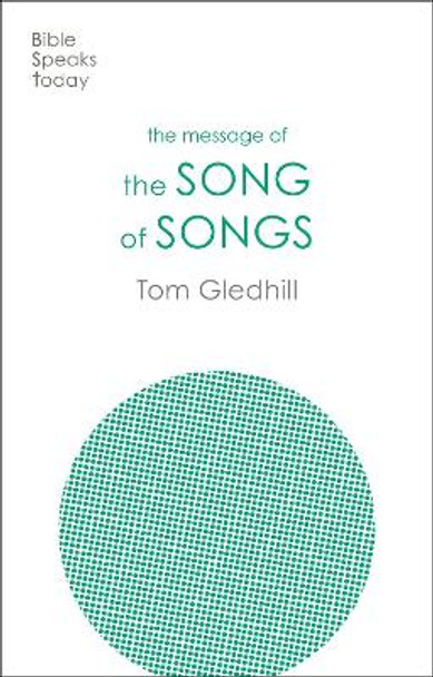 The Message of the Song of Songs: The Lyrics Of Love by Tom Gledhill