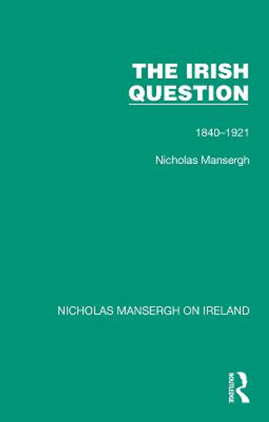 The Irish Question: 1840-1921 by Nicholas Mansergh