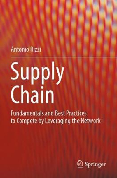 Supply Chain: Fundamentals and Best Practices to Compete by Leveraging the Network by Antonio Rizzi