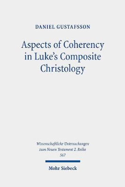 Aspects of Coherency in Luke's Composite Christology by Daniel Gustafsson