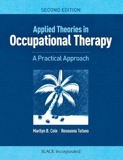 Applied Theories in Occupational Therapy: A Practical Approach by Marilyn B. Cole