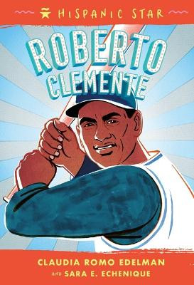 Hispanic Star: Roberto Clemente by Claudia Romo Edelman