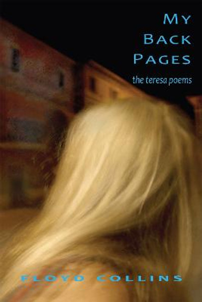 My Back Pages: The Teresa Poems by Floyd Collins