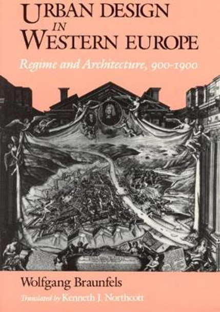 Urban Design in Western Europe: Regime and Architecture, 900-1900 by Wolfgang Braunfels