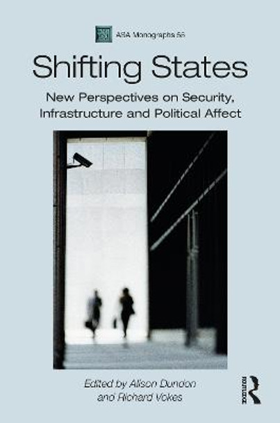 Shifting States: New Perspectives on Security, Infrastructure and Political Affect by Alison Dundon