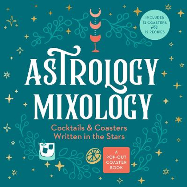 Astrology Mixology: Cocktails and Coasters Written in the Stars by Castle Point Books