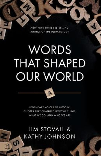 Words That Shaped Our World: Legendary Voices of History: Quotes That Changed How We Think, What We Do, and Who We Are by Jim Stovall