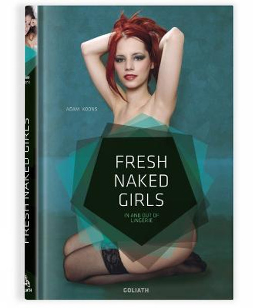 Fresh Naked Girls: In and out of Lingerie by Adam Koons