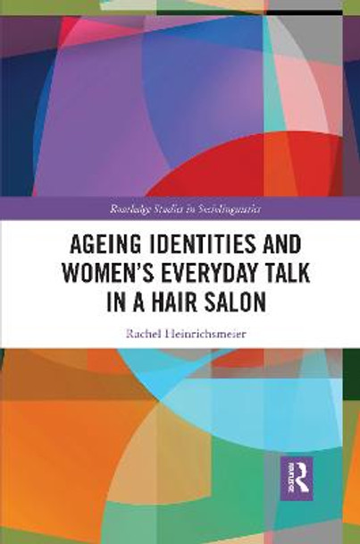 Ageing Identities and Women's Everyday Talk in a Hair Salon by Rachel Heinrichsmeier