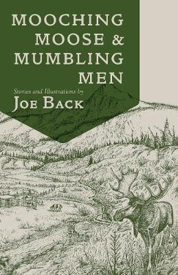 Mooching Moose and Mumbling Men by Joe Back