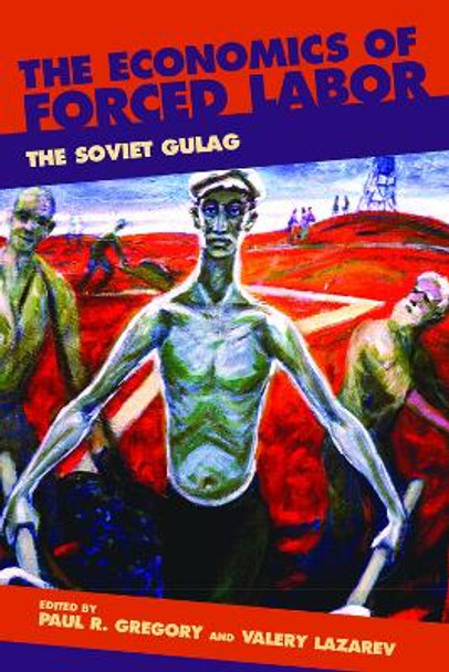 The Economics of Forced Labor: The Soviet Gulag by Paul R. Gregory