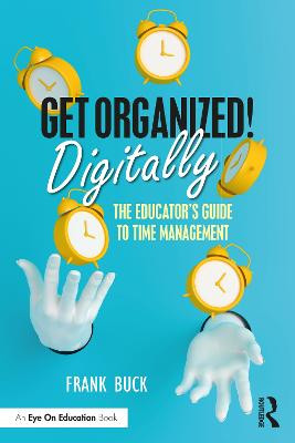 Get Organized Digitally!: The Educator's Guide to Time Management by Frank Buck