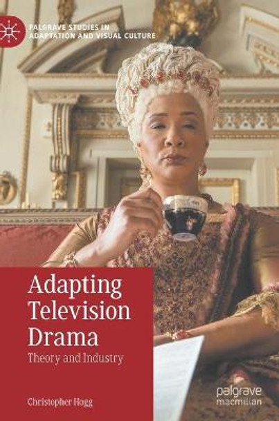 Adapting Television Drama: Theory and Industry by Christopher Hogg