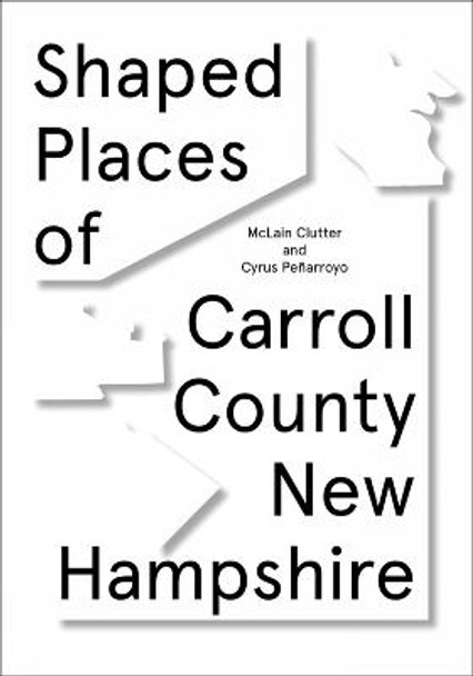 Shaped Places - McLain: Of Carroll County New Hampshire by McLain Clutter