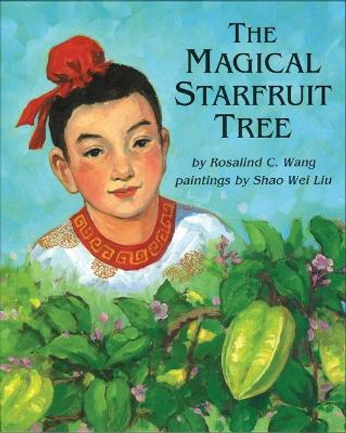 The Magical Starfruit Tree: A Chinese Folktale by Rosalind C. Wang