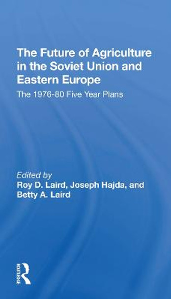 The Future Of Agriculture In The Soviet Union And Eastern Europe: The 19761980 Fiveyear Plans by Roy D. Laird