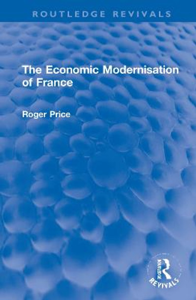 The Economic Modernisation of France by Roger Price
