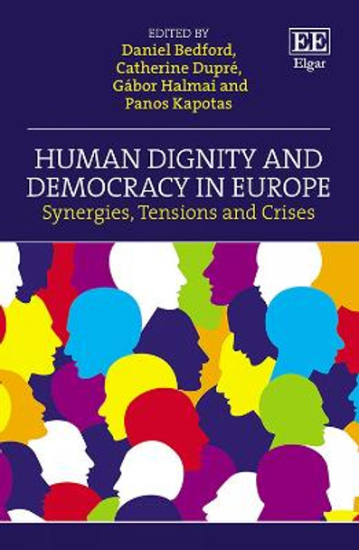 Human Dignity and Democracy in Europe: Synergies, Tensions and Crises by Daniel Bedford