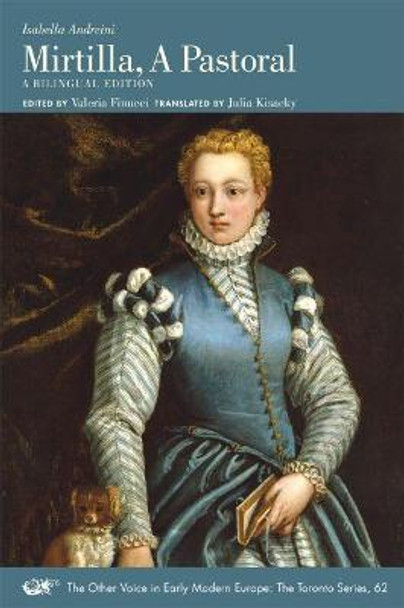 Isabella Andreini: Mirtilla, a Pastoral: A Bilingual Edition by Julia Kisacky