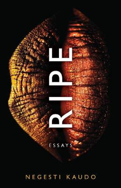 Ripe: Essays by Negesti Kaudo