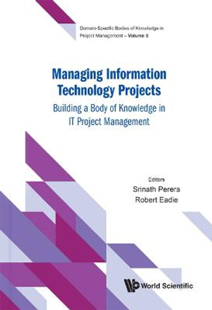 Managing Information Technology Projects: Building A Body Of Knowledge In It Project Management by Srinath Perera